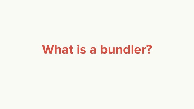 What is a bundler?
