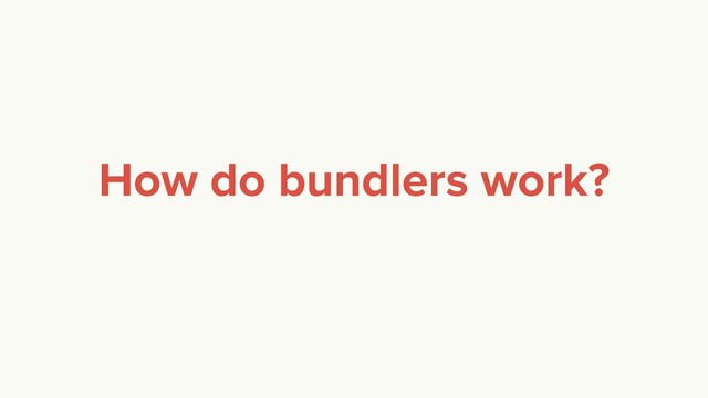 How do bundlers work?
