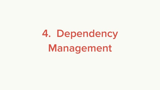 4. Dependency
Management

