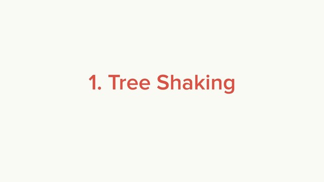 1. Tree Shaking
