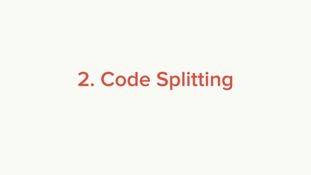 2. Code Splitting
