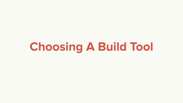 Choosing A Build Tool
