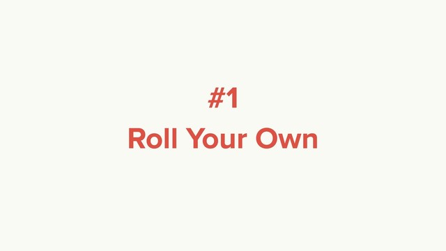 #1
Roll Your Own
