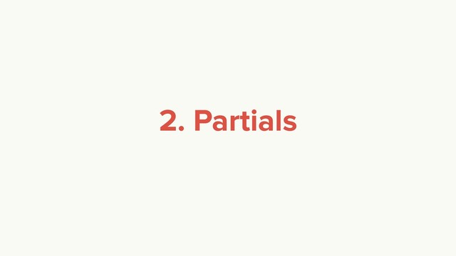 2. Partials
