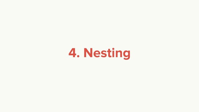 4. Nesting
