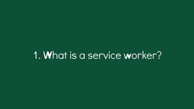 1. What is a service worker?
