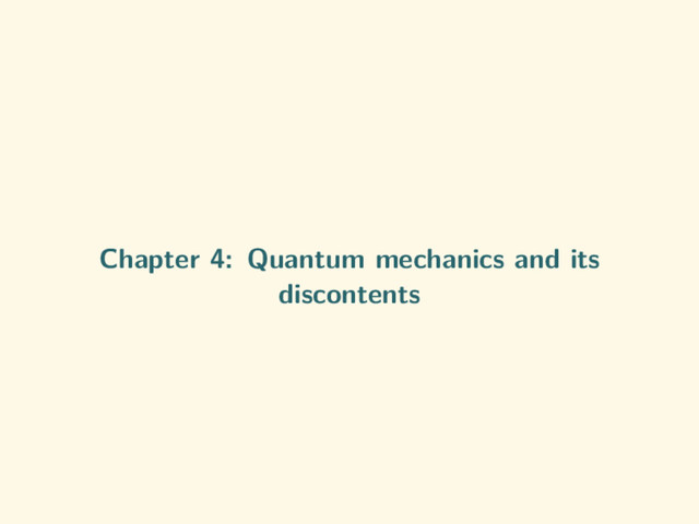 Chapter 4: Quantum mechanics and its
discontents

