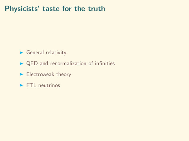 Physicists’ taste for the truth
General relativity
QED and renormalization of inﬁnities
Electroweak theory
FTL neutrinos
