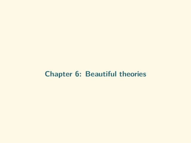 Chapter 6: Beautiful theories
