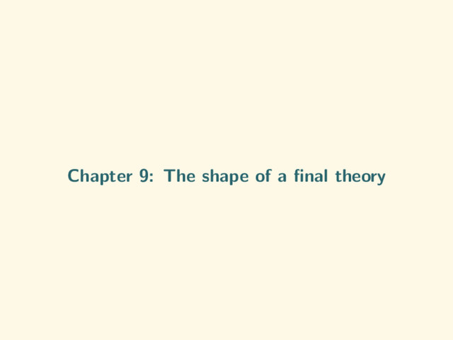 Chapter 9: The shape of a ﬁnal theory

