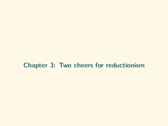 Chapter 3: Two cheers for reductionism
