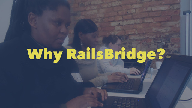 Why RailsBridge?
