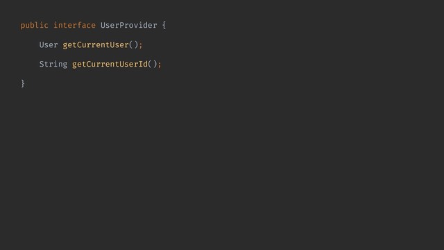 public interface UserProvider {
User getCurrentUser();
String getCurrentUserId();
}
