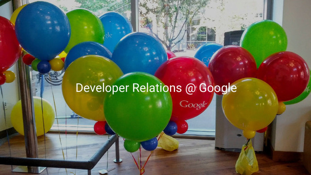 Developer Relations @ Google
