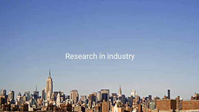 Game Changers
Research in industry
