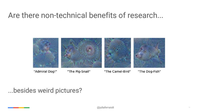 39
@juliaferraioli 39
Are there non-technical benefits of research...
...besides weird pictures?
