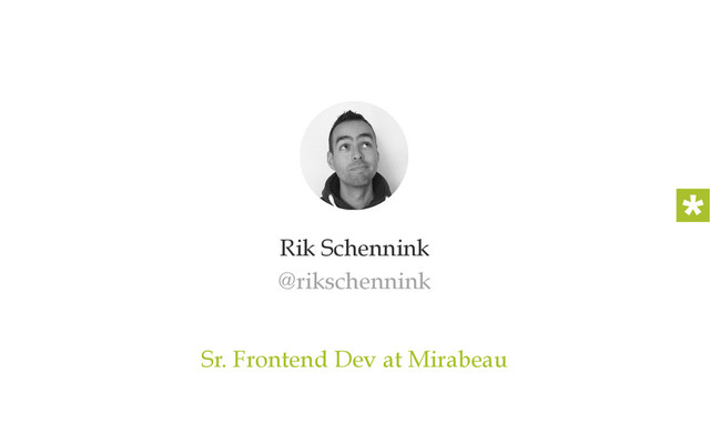 Rik Schennink
@rikschennink
Sr. Frontend Dev at Mirabeau
