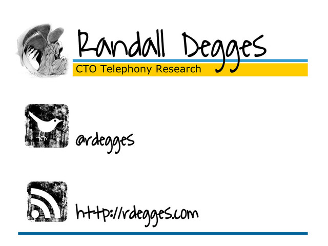 http://rdegges.com
Randall Degges
CTO Telephony Research
@rdegges
