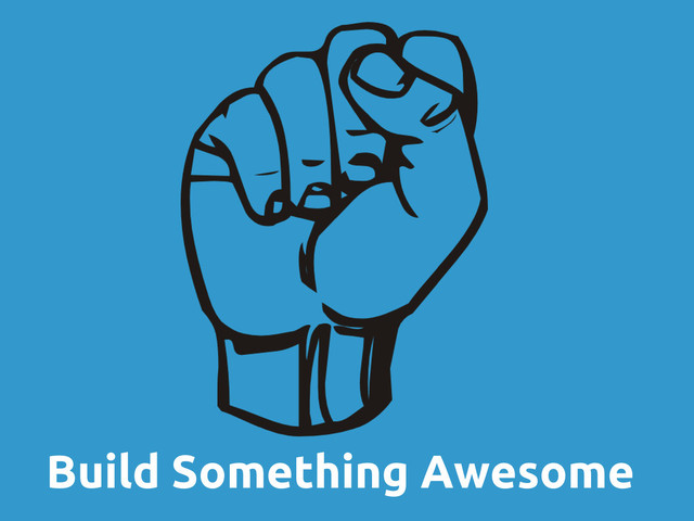 Build Something Awesome

