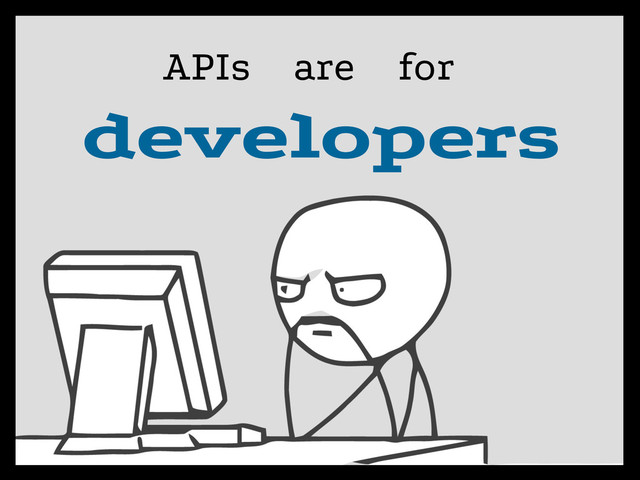 APIs are for
