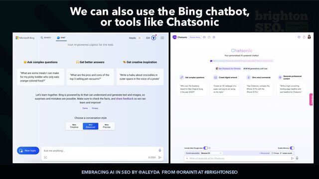 EMBRACING AI IN SEO BY @ALEYDA FROM @ORAINTI AT #BRIGHTONSEO
We can also use the Bing chatbot,
 
or tools like Chatsonic
