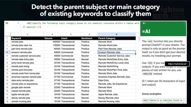 EMBRACING AI IN SEO BY @ALEYDA FROM @ORAINTI AT #BRIGHTONSEO
USANDO CHATBOTS DE IA PARA 10X TU ESTUDIO DE PALABRAS CLAVE POR @ALEYDA DE @ORAIN
Detect the parent subject or main category
 
of existing keywords to classify them
https://numerous.ai/



