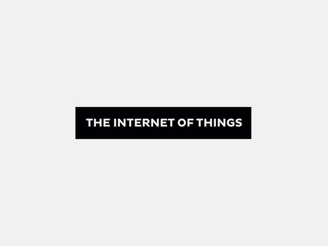 THE INTERNET OF THINGS
