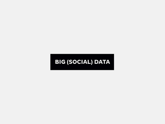 BIG (SOCIAL) DATA
