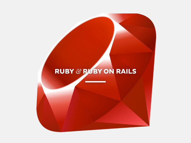 RUBY & RUBY ON RAILS
