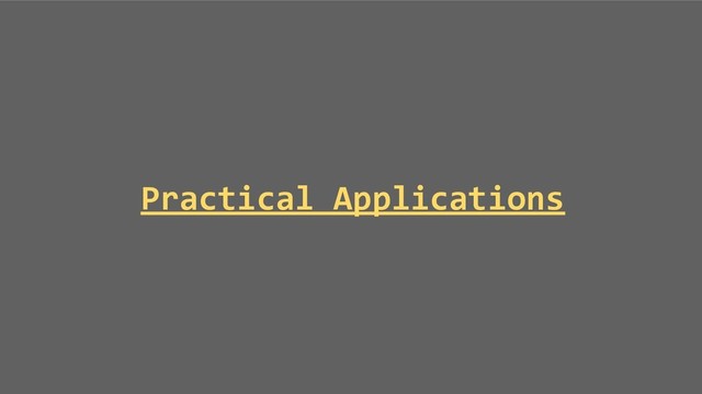 Practical Applications
