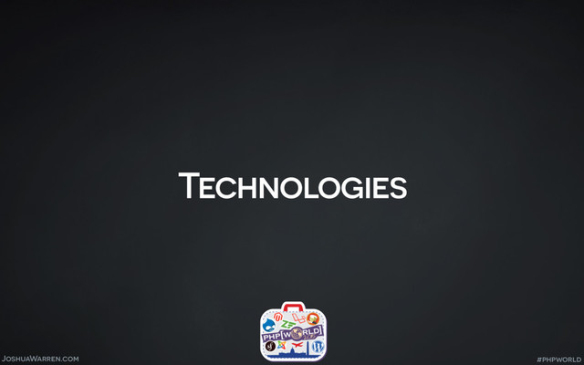 JoshuaWarren.com
Technologies
#phpworld

