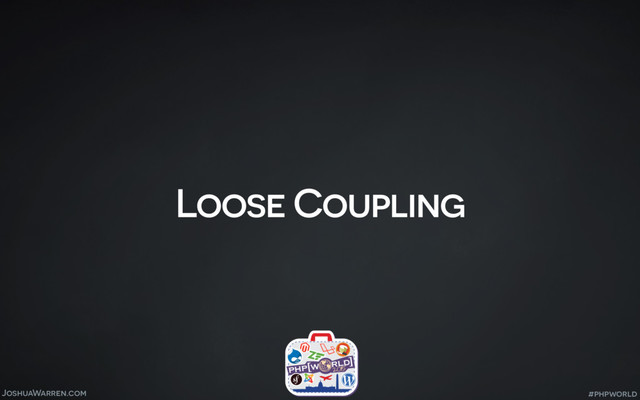 JoshuaWarren.com
Loose Coupling
#phpworld

