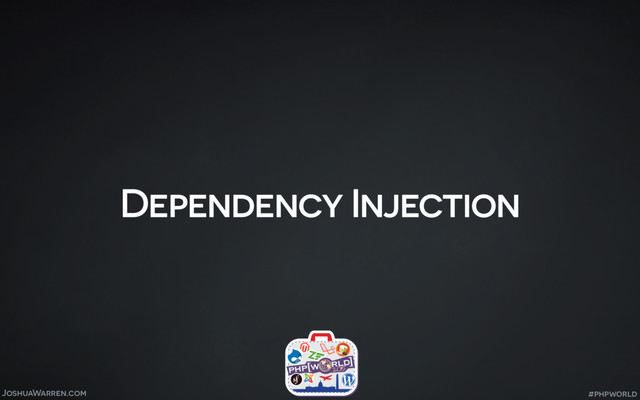 JoshuaWarren.com
Dependency Injection
#phpworld
