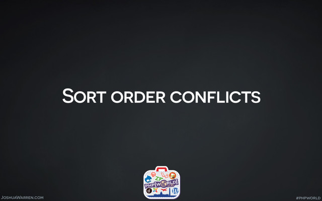 JoshuaWarren.com
Sort order conflicts
#phpworld
