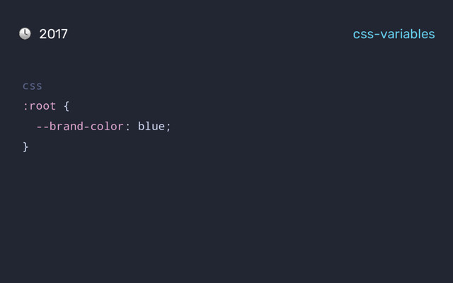 css
:root {
--brand-color: blue;
}
2017 css-variables
