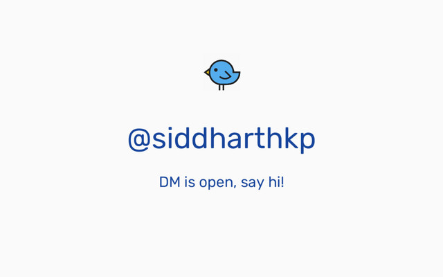 @siddharthkp
DM is open, say hi!
