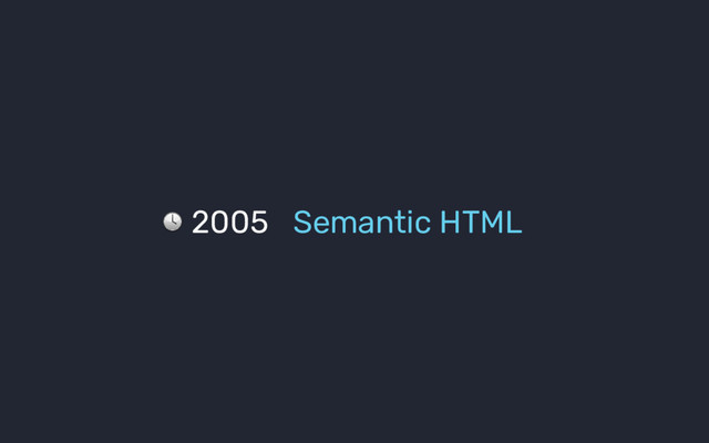 2005 Semantic HTML
