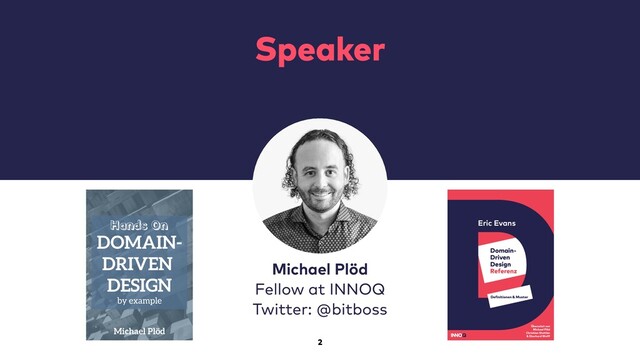2
Speaker
Michael Plöd


Fellow at INNOQ


Twitter: @bitboss
