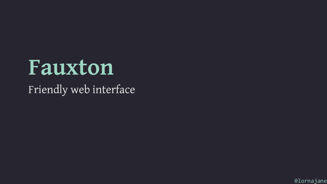 Fauxton
Friendly web interface
@lornajane
