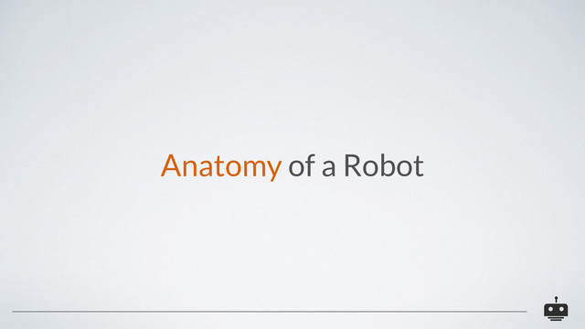 Anatomy of a Robot
