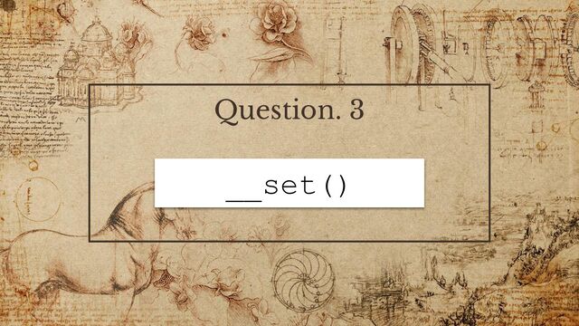 Question. 3
__set()
