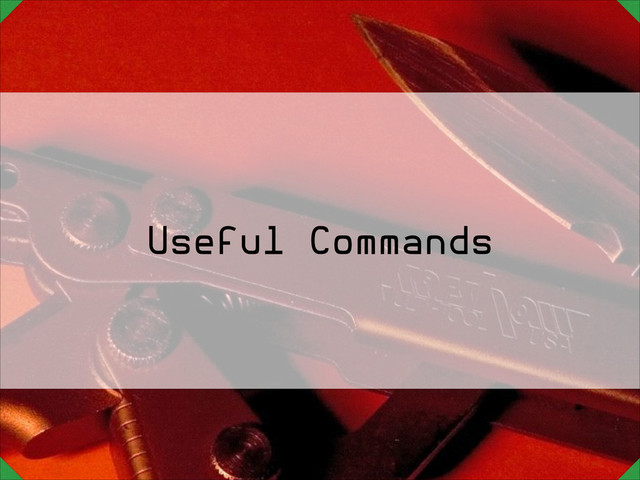 Useful Commands
