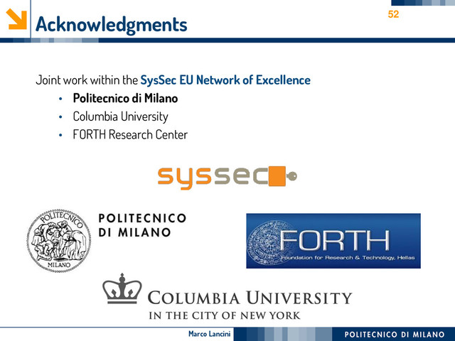 Marco Lancini
Acknowledgments
Joint work within the SysSec EU Network of Excellence
• Politecnico di Milano
• Columbia University
• FORTH Research Center
52
