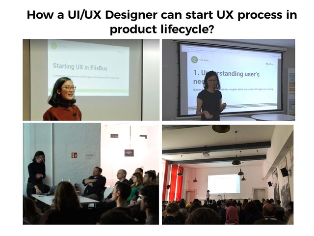 How a UI/UX Designer can start UX process in
product lifecycle?

