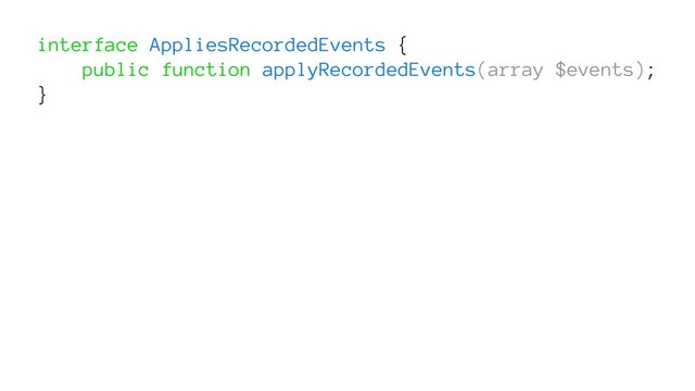 interface AppliesRecordedEvents {
public function applyRecordedEvents(array $events);
}
