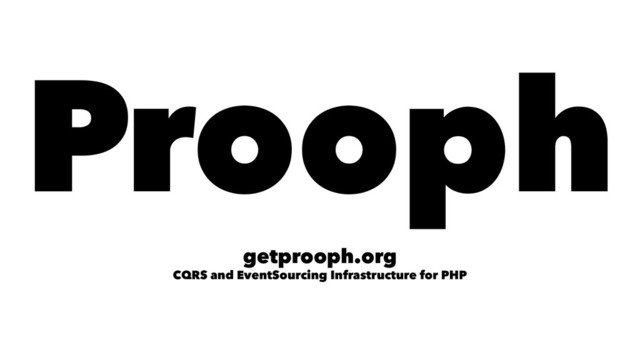 Prooph
getprooph.org
CQRS and EventSourcing Infrastructure for PHP
