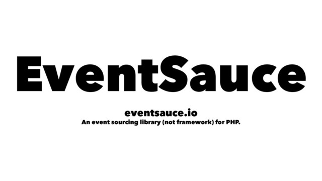 EventSauce
eventsauce.io
An event sourcing library (not framework) for PHP.
