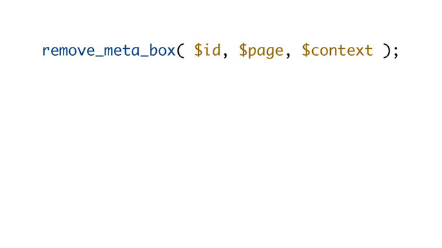 remove_meta_box( $id, $page, $context );
