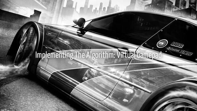 Implementing The Algorithm: Virtual Gamepad
Implementing The Algorithm: Virtual Gamepad
30 / 61
30 / 61
