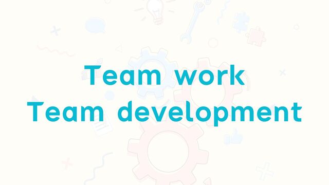 Team work


Team development
